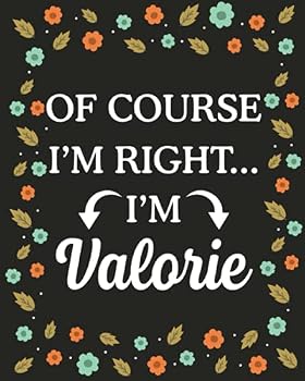 Paperback Of Course I'M Right... I'm Valorie: lined notebook, customized journal with Name Valorie, Gift Idea for Valorie, 120 Pages Book
