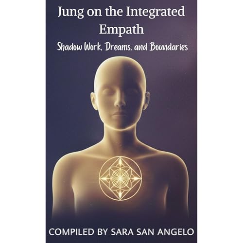 Jung on the Integrated Empath: Shadow Work, Dreams, and Boundaries Audiolibro Por Sara San Angelo arte de portada