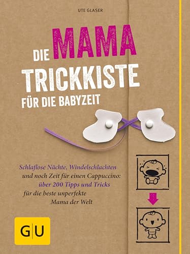 Die Mama-Trickkiste für die Babyzeit: Schlaflose Nächte, Windelschlachten und noch Zeit für einen Cappuccino: über 200 Tipps und Tricks für die beste unperfekte Mama der (GU Baby)