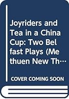 Joyriders and Tea in a China Cup: Two Belfast Plays (Methuen New Theatrescript) 0413147800 Book Cover