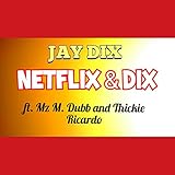 Netflix & DIX (feat. Mz. M Dubb & Thickie Ricardo)