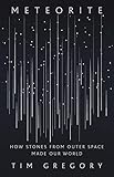 Meteorite: How Stones from Outer Space Made Our World