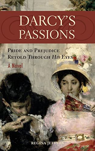 Darcy's Passions: Pride and Prejudice Retold Through His Eyes