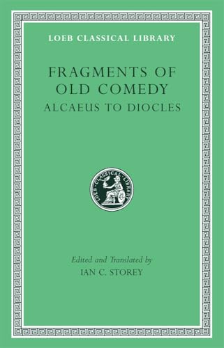 Fragments of Old Comedy, Volume I: Alcaeus to Diocles (Loeb Classical Library)