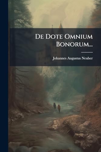 De Dote Omnium Bonorum... (Latin Edition)