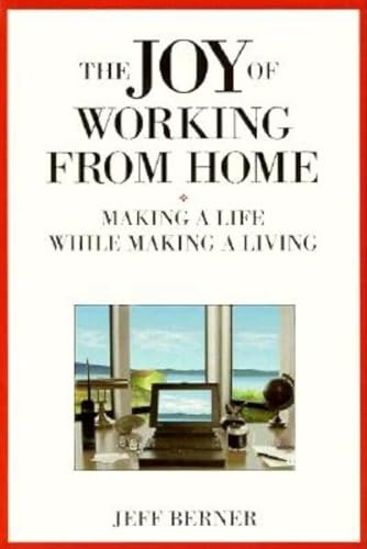 The Joy of Working from Home: Making a Life While Making a Living