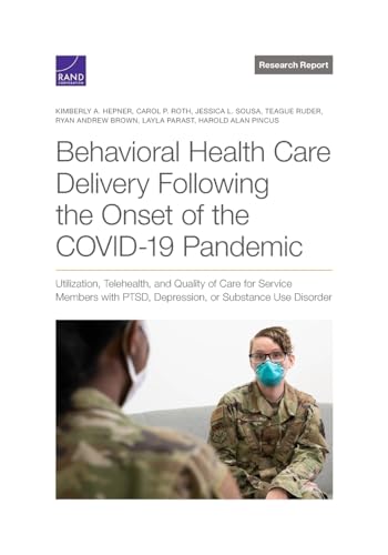Behavioral Health Care Delivery Following the Onset of the COVID-19 Pandemic: Utilization, Telehealth, and Quality of Care for Service Members with ... or Substance Use Disorder (Research Report)