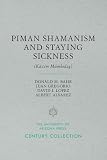 Piman Shamanism and Staying Sickness (K&Atilde;&iexcl;:cim M&Atilde;&ordm;mkidag)
