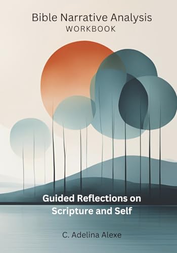 Bible Narrative Analysis Workbook: Guided Reflections on Scripture and Self: