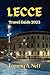Produktbild Lecce Travel Guide 2023: Explore Lecce: Italy's Hidden Gems, Essential Travel Tips, Must See Sites, Cultural Hotspot, Treasure of Modern City and Rich History for Travellers.