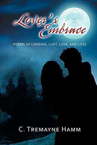 Lover's Embrace: Poems Of Longing, Lust, Love, And Loss