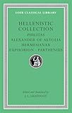 Hellenistic Collection: Philitas. Alexander of Aetolia. Hermesianax. Euphorion. Parthenius (Loeb Classical Library)