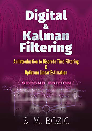Digital and Kalman Filtering: An Introduction to Discrete-Time Filtering and Optimum Linear Estimation, Second Edition (Dover Books on Engineering)