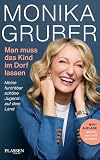 Man muss das Kind im Dorf lassen: Meine furchtbar schöne Jugend auf dem Land – aktualisiert und erweitert ...
