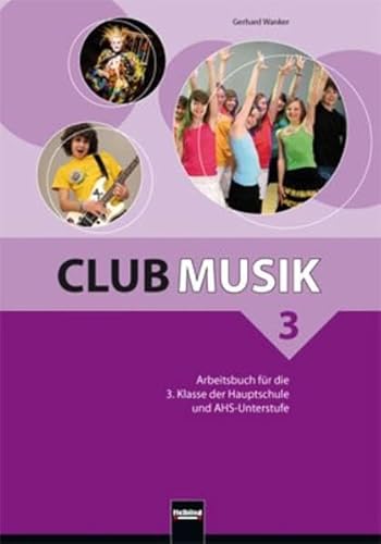 Club Musik 3 Arbeitsbuch - Ausg. Österreich: für die 3. Klasse der Hauptschule und AHS-Unterstufe. Sbnr. 1822