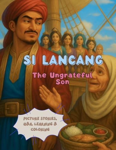 The Folktale of Si Lancang, the Ungrateful Son: Read Indonesian Folktales from Riau, Illustrated Story Series, Q&A, Learn & Let’s Color (Illustrated Folktales of Indonesia)