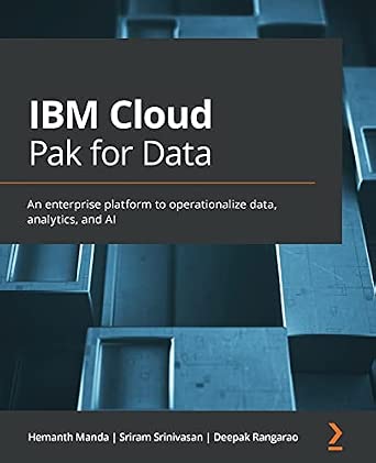 IBM Cloud Pak for Data: An enterprise platform to operationalize data, analytics, and AI IBM Cloud Pak for Data: An enterprise platform to operationalize data, analytics, and AI book cover