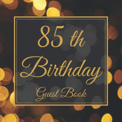 85th Birthday Guest Book: My Birthday Guestbook | Elegant 100 Page Congratulations Book | Message Logbook Keepsake For Birthday Party | For Men and Women.