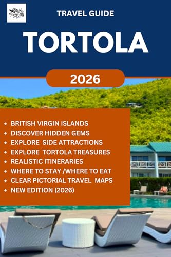 TORTOLA TRAVEL GUIDE (2026): Discover, Explore and Experience the best and hidden gems of this Caribbean Paradise in British Virgin Islands. (ROAM and EXPLORE)