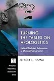 Turning the Tables on Apologetics: Helmut Thielickes Reformation of Christian Conversation (Princeton Theological Monograph)
