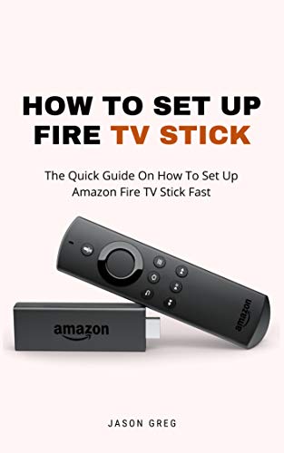 How To Set Up Fire TV Stick: The Quick Guide On How To Set Up Amazon Fire TV Stick Fast