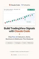 Build TradingView Signals with Claude Code: Ship Pine v6 Indicators, Alerts, Backtests & Webhooks This Weekend B0H2YWG4SK Book Cover