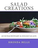 Salad Creations: 60 Extraordinary & #Delish Salads (60 Super Recipes)