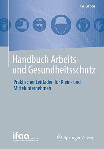 Handbuch Arbeits- und Gesundheitsschutz: Praktischer Leitfaden für Klein- und Mittelunternehmen (ifaa-Edition)