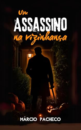 Um Assassino na Vizinhança: Um Conto de Halloween - Pacheco, Márcio