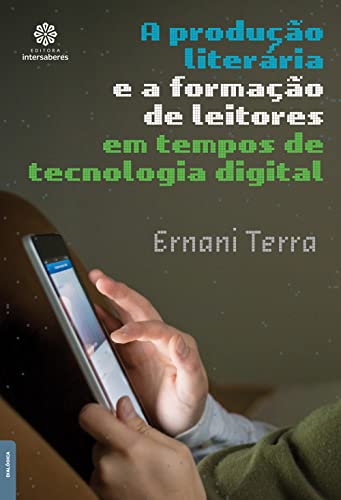 A Produção Literária e a Formação de Leitores em Tempo de Tecnologia Digital