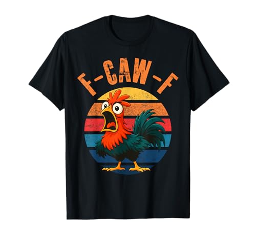 F-Caw-F Eagerlys Colorful Funny Rooster Meme Chicken Humor T-Shirt