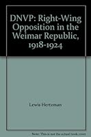 Dnvp: Right-Wing Opposition in the Weimar Republic, 1918-1924 B001QGCN2A Book Cover