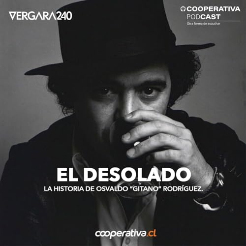 El Desolado: La historia de Osvaldo “Gitano” Rodríguez Podcast Por Cooperativa arte de portada