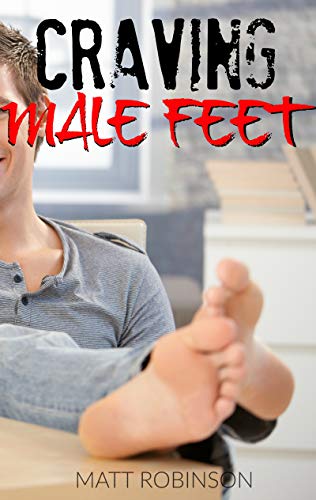 CRAVING MALE FEET: First Time Gay Foot Fetish Short Stories