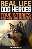  Real Life Dog Heroes: True Stories for Kids and Families: Unleash the Courage and Heart of Man\'s Best Friend with 30 Incredible True Tales Perfect for ... World of Knowledge) (English Edition)