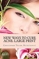 New Ways to Cure Acne: Skin Care Acne Home Remedies and Treatment With A New Acne Diet 1507865015 Book Cover