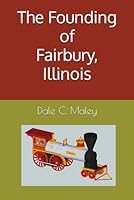 The Founding of Fairbury, Illinois 1790905257 Book Cover