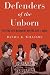 Defenders of the Unborn: The Pro-Life Movement before Roe v. Wade