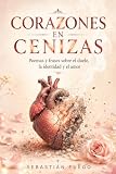CORAZONES EN CENIZAS: Poemas y frases sobre el duelo, la identidad y el amor (Crónicas de un corazón roto)