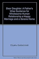 Dear Daughter A Father's Wise Guidance for Wholesome Human Relationships, A Happy Marriage and A Ser 1578192897 Book Cover