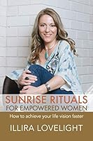 Sunrise Rituals for Empowered Women: How to achieve your life vision faster B08KR23TFQ Book Cover
