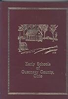 Early Schools of Guernsey County, Ohio Volume 1 B07X2F2LNV Book Cover