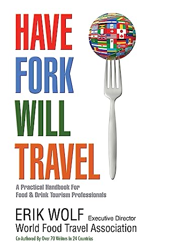 Have Fork Will Travel: A Practical Handbook for Food & Drink Tourism Professionals