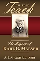 Called to Teach: The Story of Karl G. Maeser 0842528423 Book Cover