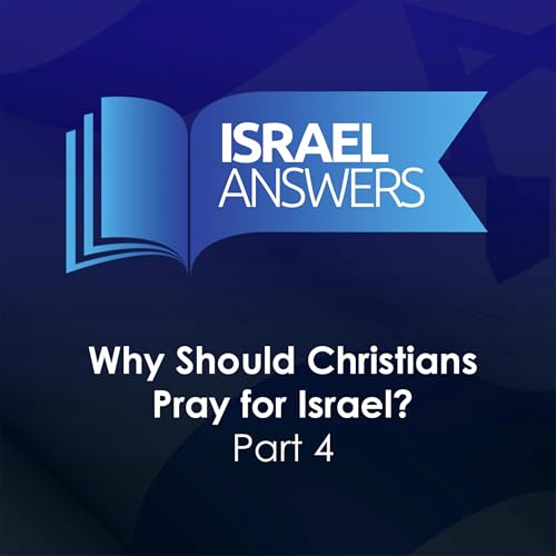 Why Should Christians Pray for Israel (Part 4)