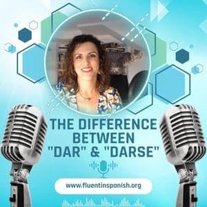 I-031: ​The Difference between &ldquo;Dar&rdquo; and &ldquo;Darse&rdquo; &ndash; Intermediate Spanish Podcast