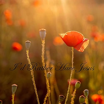 I'd Rather Have Jesus