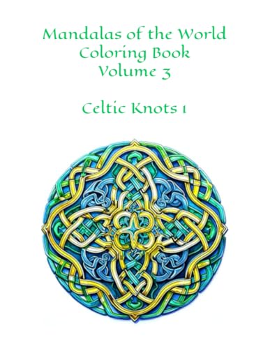 Mandalas of the World: Volume 3 100 Images Celtic Knots