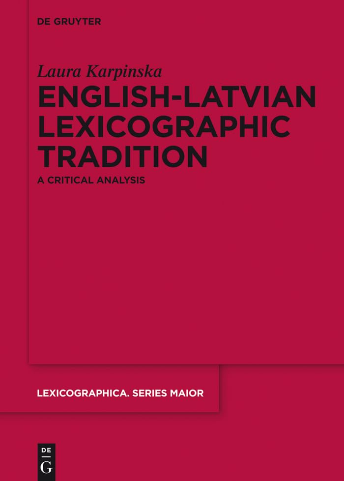 English-Latvian Lexicographic Tradition: A Critical Analysis (Lexicographica. Series Maior Book 148)