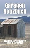 Garagen Notizbuch: Was in der Garage passiert, bleibt in der Garage!